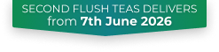 Second Flush teas delivers from 7th June 2026