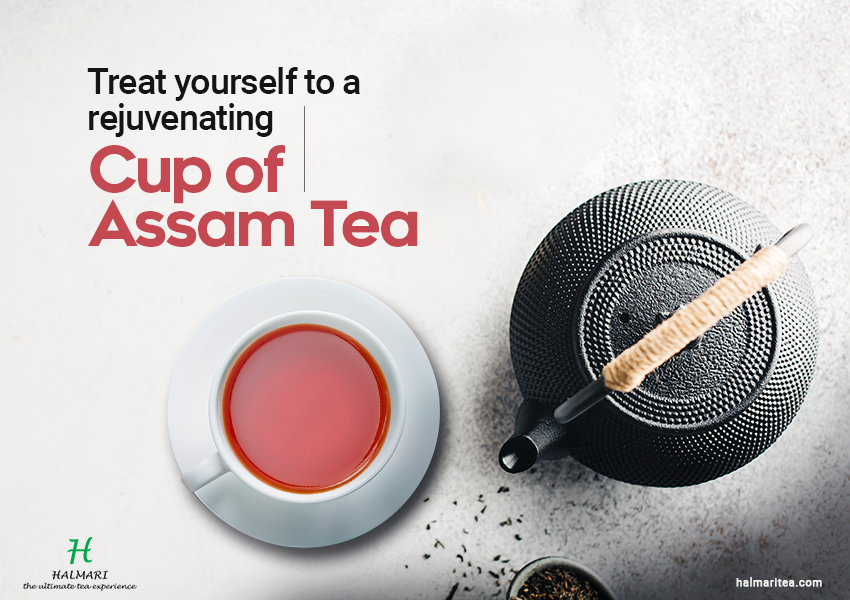 treat yourself to a rejuvenating cup of Assam tea