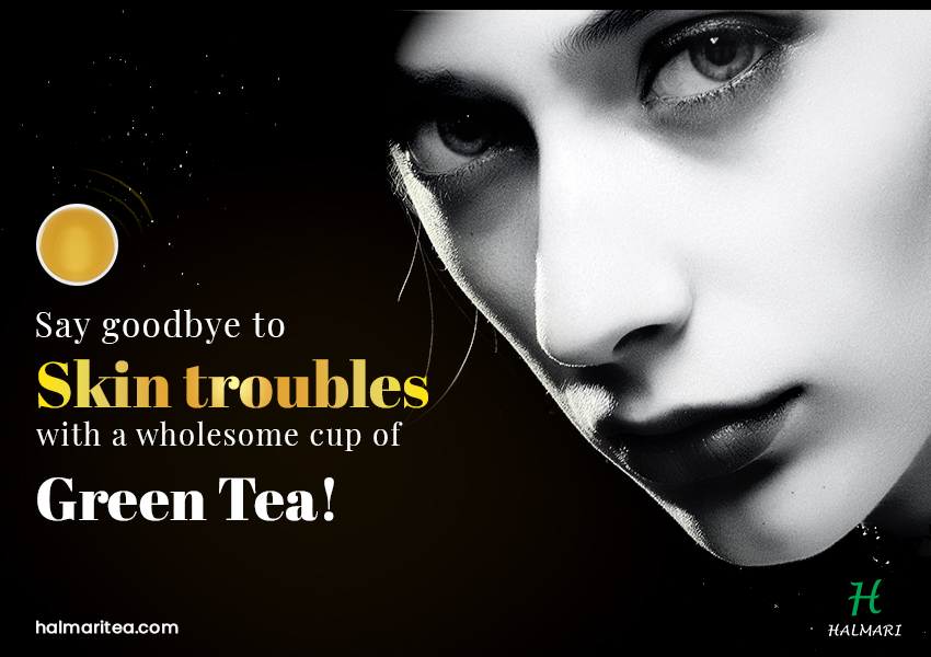 Say goodbye to skin troubles with green tea
