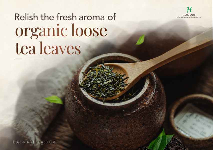Relish the fresh aroma of organic loose tea leaves