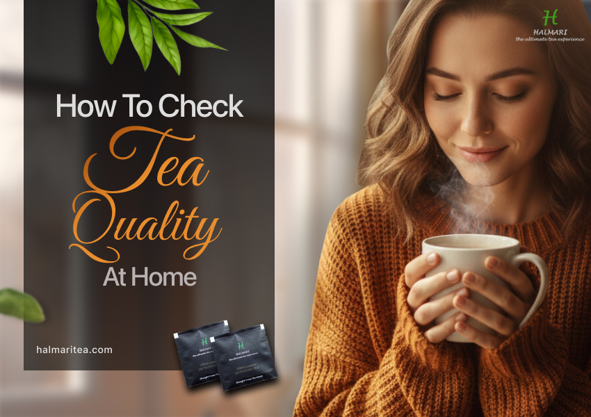 Woman holding a steaming cup of tea with text “How To Check Tea Quality At Home” and Halmari Tea packets displayed, promoting tea quality testing guide.